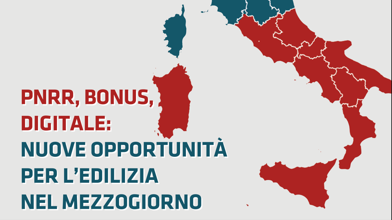 PNRR, BONUS, DIGITALE Nuove opportunità per l’edilizia nel Mezzogiorno